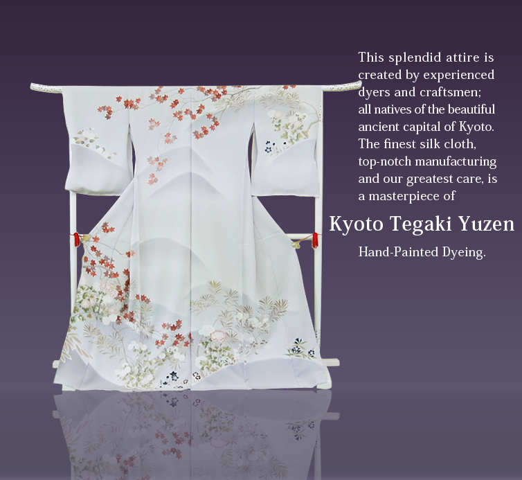This splendid attire is created by experienced dyers and craftsmen; all natives of the beautiful ancient capital of Kyoto. The finest silk cloth, top-notch manufacturing and our greatest care, is a masterpiece of 